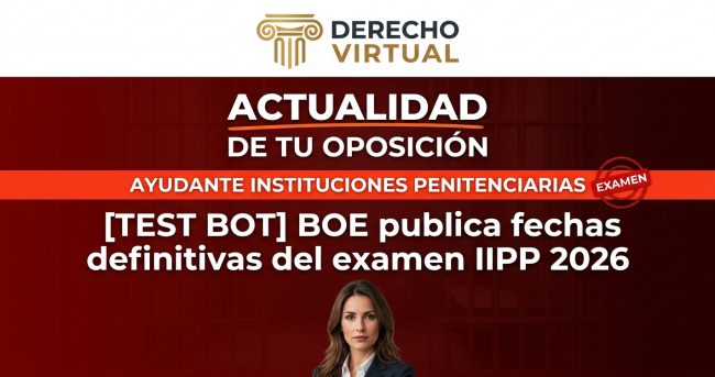 Banner IIPP: [TEST BOT] BOE publica fechas definitivas del examen IIPP 2026